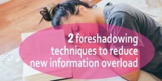 2 foreshadowing techniques to reduce new information overload