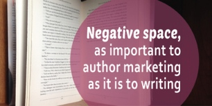 Negative space, as important to author marketing as it is to writing