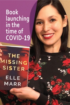 The title of this post, Book launching in the time of COVID-19, is superimposed over a photo of my critique partner Elle Marr holding her debut novel, The Missing Sister.